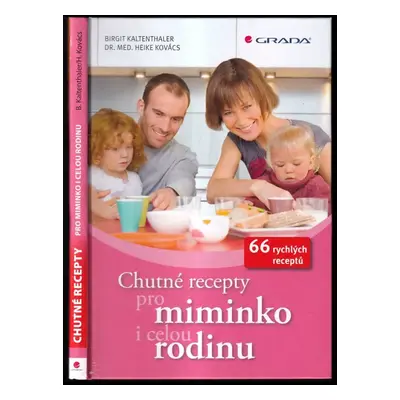 Chutné recepty pro miminko i celou rodinu : 66 rychlých receptů - Heike Buess-Kovács, Birgit Kal