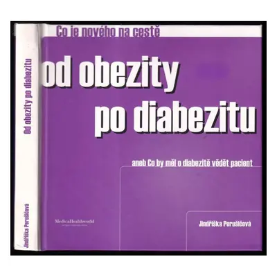 Co je nového na cestě od obezity po diabezitu, aneb, Co by měl o diabezitě vědět pacient - Jindr