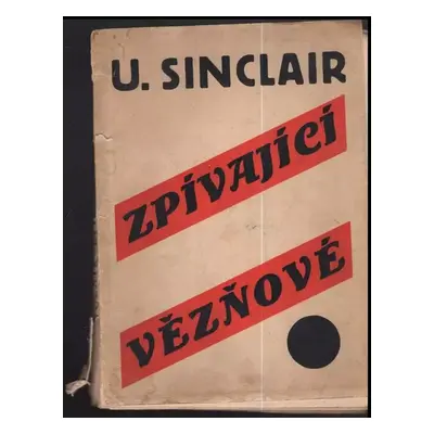 Zpívající vězňové : drama o čtyřech dějstvích - Upton Sinclair (1927, Průlom)