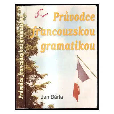 Průvodce francouzskou gramatikou - Jan Bárta (1992, Jan Bárta a Antonín Smrček)