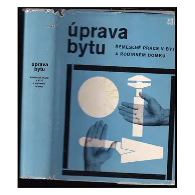 Úprava bytu : řemeslné práce v bytě a rodinném domku - Antonín Benda (1968, Státní nakladatelstv