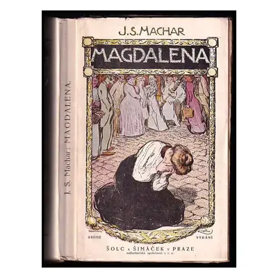 Magdalena : 1893 - Josef Svatopluk Machar (1921, Šolc a Šimáček)