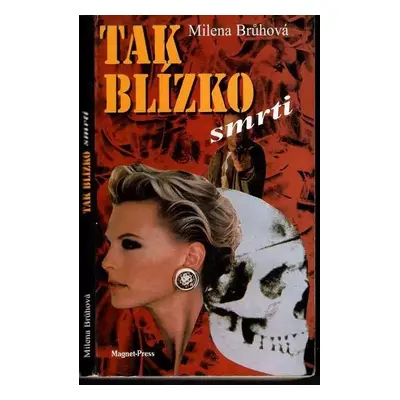 Tak blízko smrti - Milena Brůhová (1996, Magnet-Press)