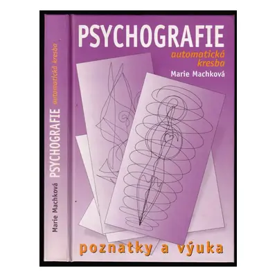 Psychografie : (automatická kresba) : poznatky a výuka - Marie Machková (2006, Jih)