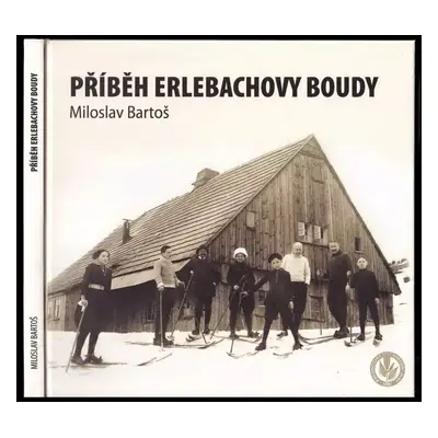 Příběh Erlebachovy boudy - Miloslav Bartoš (2011, Správa Krkonošského národního parku)