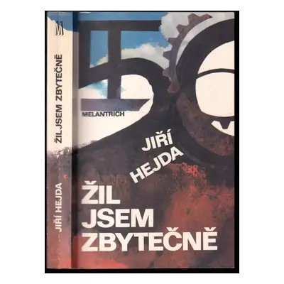 Žil jsem zbytečně : román mého života - 1., 2. díl - Jiří Hejda (1991, Melantrich)