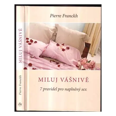 Miluj vášnivě : 7 pravidel pro naplněný sex - Pierre Franckh (2018, ANAG)