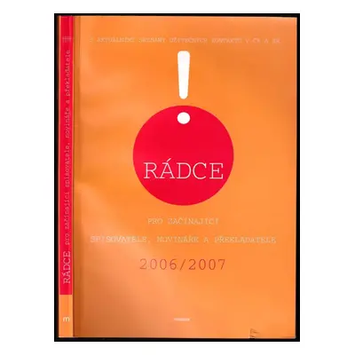 Rádce pro začínající spisovatele, novináře a překladatele 2006/2007 : [s aktuálními seznamy užit