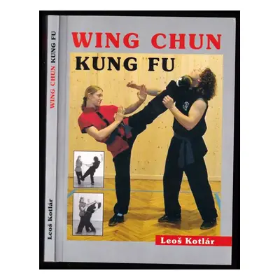 Wing chun ; Kung fu : metodická příručka - Leoš Kotlár (2003, CAD Press)