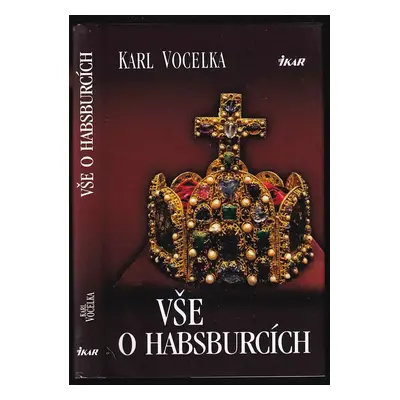 Vše o Habsburcích - Karl Vocelka (2016, Ikar)