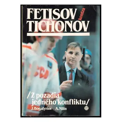 Fetisov kontra Tichonov : (z pozadia jedného konfliktu) - Jevgenij Grigor'jevič Bogatyrev, Aleks