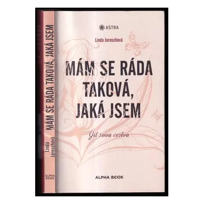 Mám se ráda taková, jaká jsem : jít svou cestou - Linda Jaroschová, Linda Jaroschová (2021, Alph