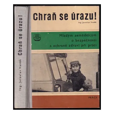 Chraň se úrazu! : Mladým zemědělcům o bezpečnosti a ochraně zdraví při práci - Jaroslav Vaněk (1