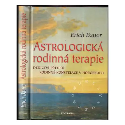 Astrologická rodinná terapie : dědictví předků - Erich Bauer (2008, Fontána)