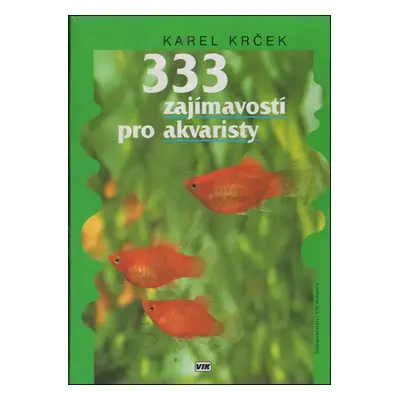 333 zajímavostí pro akvaristy - Karel Krček (1995, VIK)