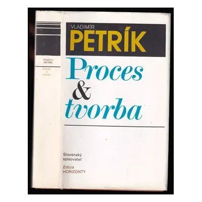 Proces a tvorba - Vladimír Petřík (1990, Slovenský spisovateľ)