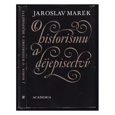 O historismu a dějepisectví - Jaroslav Marek (1992, Academia)