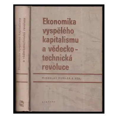 Ekonomika vyspělého kapitalismu a vědeckotechnická revoluce - Miroslav Rumler (1979, Svoboda)