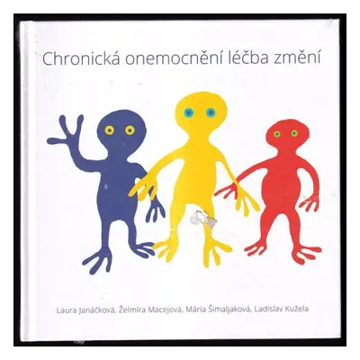 Chronická onemocnění léčba změní - Laura Janáčková, Želmíra Macejová, Mária Šimaljaková, Ladisla