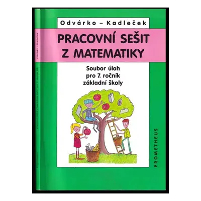 Pracovní sešit z matematiky : soubor úloh pro 7. ročník základní školy - Oldřich Odvárko, Jiří K