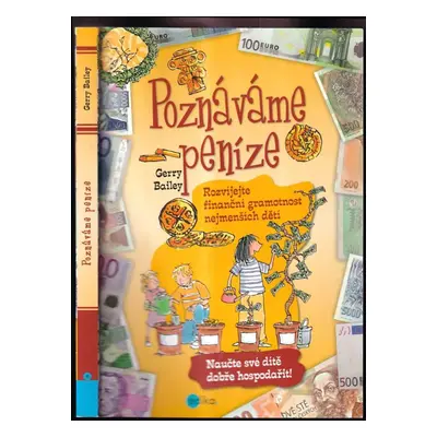 Poznáváme peníze : rozvíjejte finanční gramotnost nejmenších dětí - Gerry Bailey (2013, Edika)