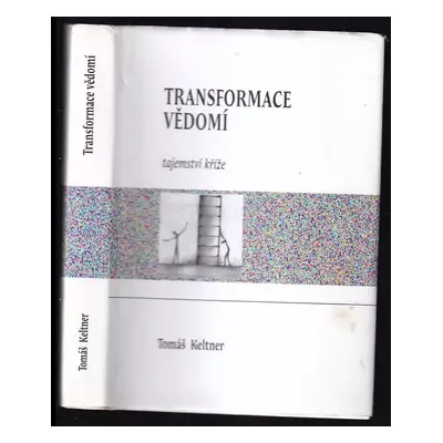 Transformace vědomí : tajemství kříže - Tomáš Keltner (2011, Keltner Publishing)