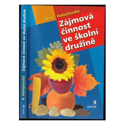 Zájmová činnost ve školní družině - Anna Holeyšovská (2009, Portál)