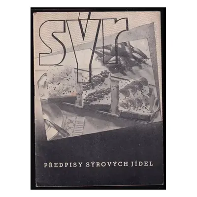 Sýr : Předpisy sýrových jídel (1947, Propagační komise při ministerstvu výživy)