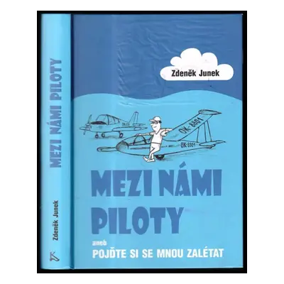 Mezi námi piloty, aneb, Pojďte si se mnou zalétat - Zdeněk Junek (2020, Klika)