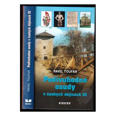 Podivuhodné osudy v českých dějinách III : 3. díl - Pavel Toufar (2004, MOBA)