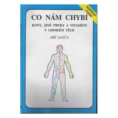 Co nám chybí : kovy, jiné prvky a vitamíny v lidském těle - Jiří Janča (1992, Eminent)