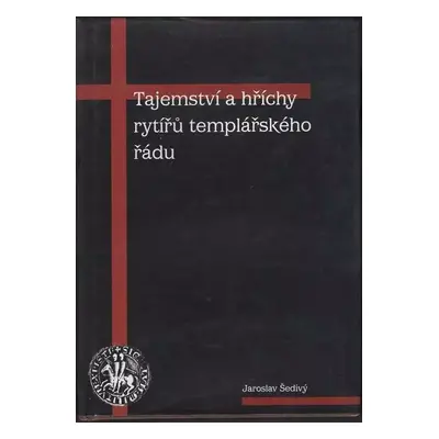 Tajemství a hříchy rytířů templářského řádu - Jaroslav Šedivý (1999, Volvox Globator)