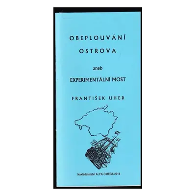 Obeplouvání ostrova, aneb, Experimentální most - František Uher (2014, Alfa-Omega)