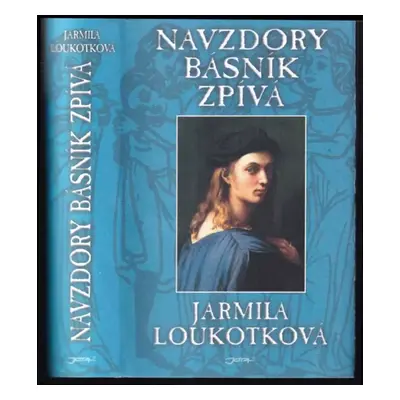 Navzdory básník zpívá - Jarmila Loukotková (2011, Jota)