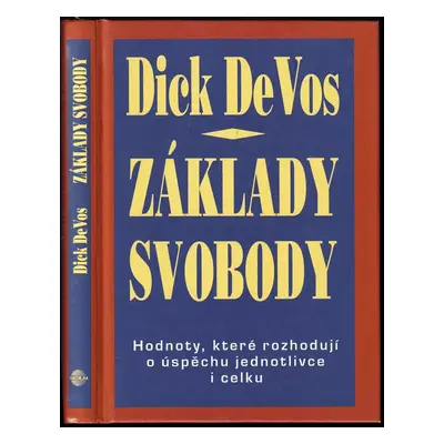 Základy svobody : hodnoty, které rozhodují o úspěchu jednotlivce i celku - Richard M DeVos (1998