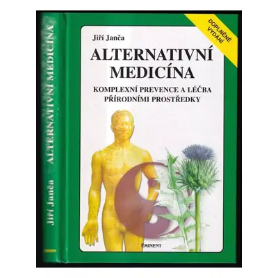 Alternativní medicína : komplexní prevence a léčba přírodními prostředky - Jiří Janča (2000, Emi