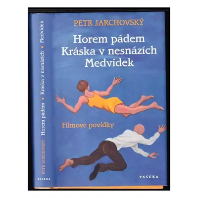 Horem pádem ; Kráska v nesnázích ; Medvídek : filmové povídky - Petr Jarchovský (2006, Paseka)