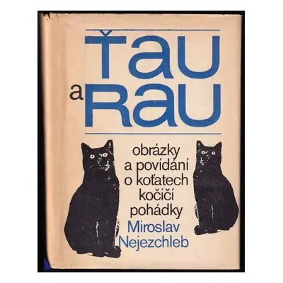 Ťau a Rau : obrázky a povídání o koťatech, kočičí pohádky - Miroslav Nejezchleb (1972, Blok)