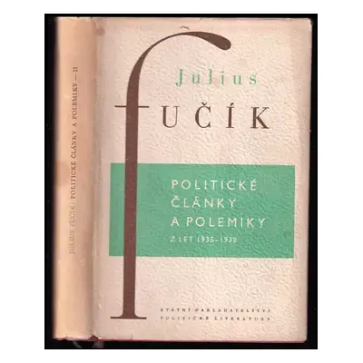 Politické články a polemiky : 2. část, z let 1935-1938 - Julius Fučík (1954, SNPL)