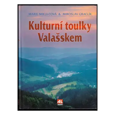 Kulturní toulky Valašskem - Miroslav Graclík, Marie Mikulcová (2001, Alpress)