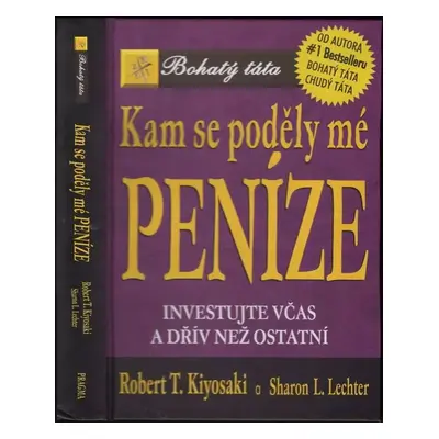 Kam se poděly mé peníze? : investujte včas a dřív než ostatní - Robert T Kiyosaki, Sharon L Lech