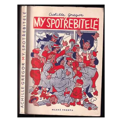 My, spotřebitelé - Achille Gregor (1954, Mladá fronta)