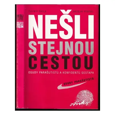 Nešli stejnou cestou : osudy parašutistů a konfidentů gestapa - Jaroslav Pospíšil, Čestmír Šikol