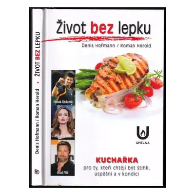 Život bez lepku : kuchařka pro ty, kteří chtějí být štíhlí, úspěšní a v kondici - Denis Hofmann,