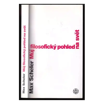 Můj filosofický pohled na svět - Max Scheler (2003, Vyšehrad)