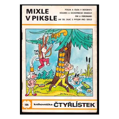 Mixle v piksle - Čtyřlístek 106 : Polda a Olda v biografu ; Koumes a ochotnické divadlo ; Pim a 