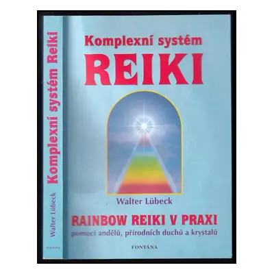 Komplexní systém reiki : Rainbow Reiki v praxi : pomocí andělů, přírodních duchů, krystalů a sil