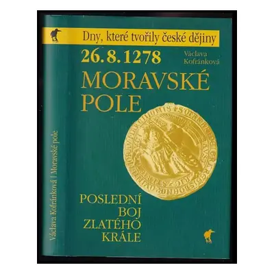 26.8.1278 - Moravské pole : poslední boj Zlatého krále - Václava Kofránková (2006, Havran)