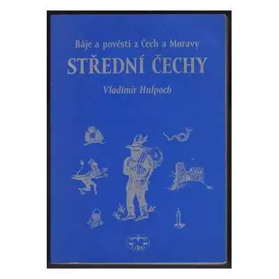 Báje a pověsti z Čech a Moravy : Střední Čechy - Vladimír Hulpach (2002, Libri)