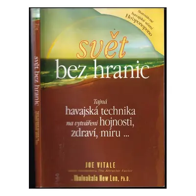 Svět bez hranic : tajná havajská technika na vytváření hojnosti, zdraví, míru - Joe Vitale, Hale